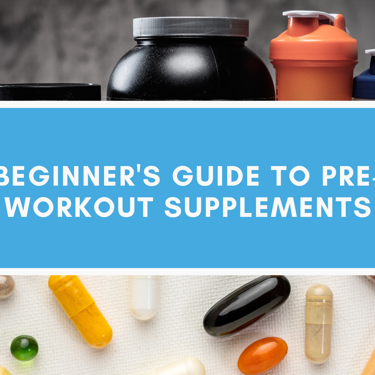 Beginner's Guide to PreWorkout Supplements Essential Ingredients and