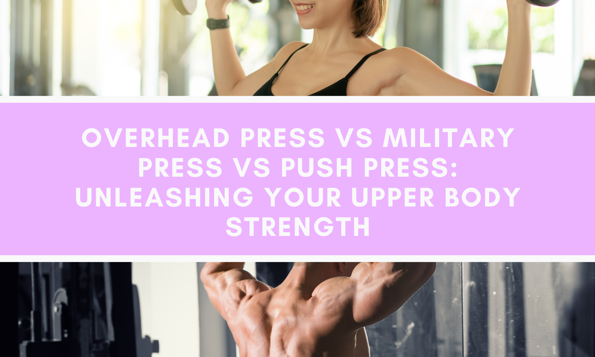 Overhead Press vs Military Press vs Push Press: Unleashing Your Upper Body Strength