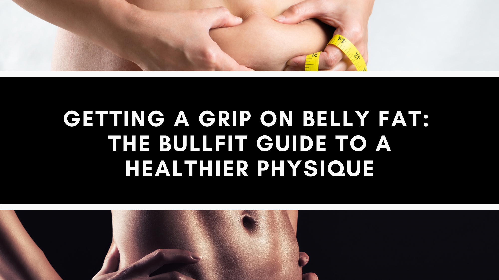 Getting a Grip on Belly Fat: The BullFit Guide to a Healthier Physique