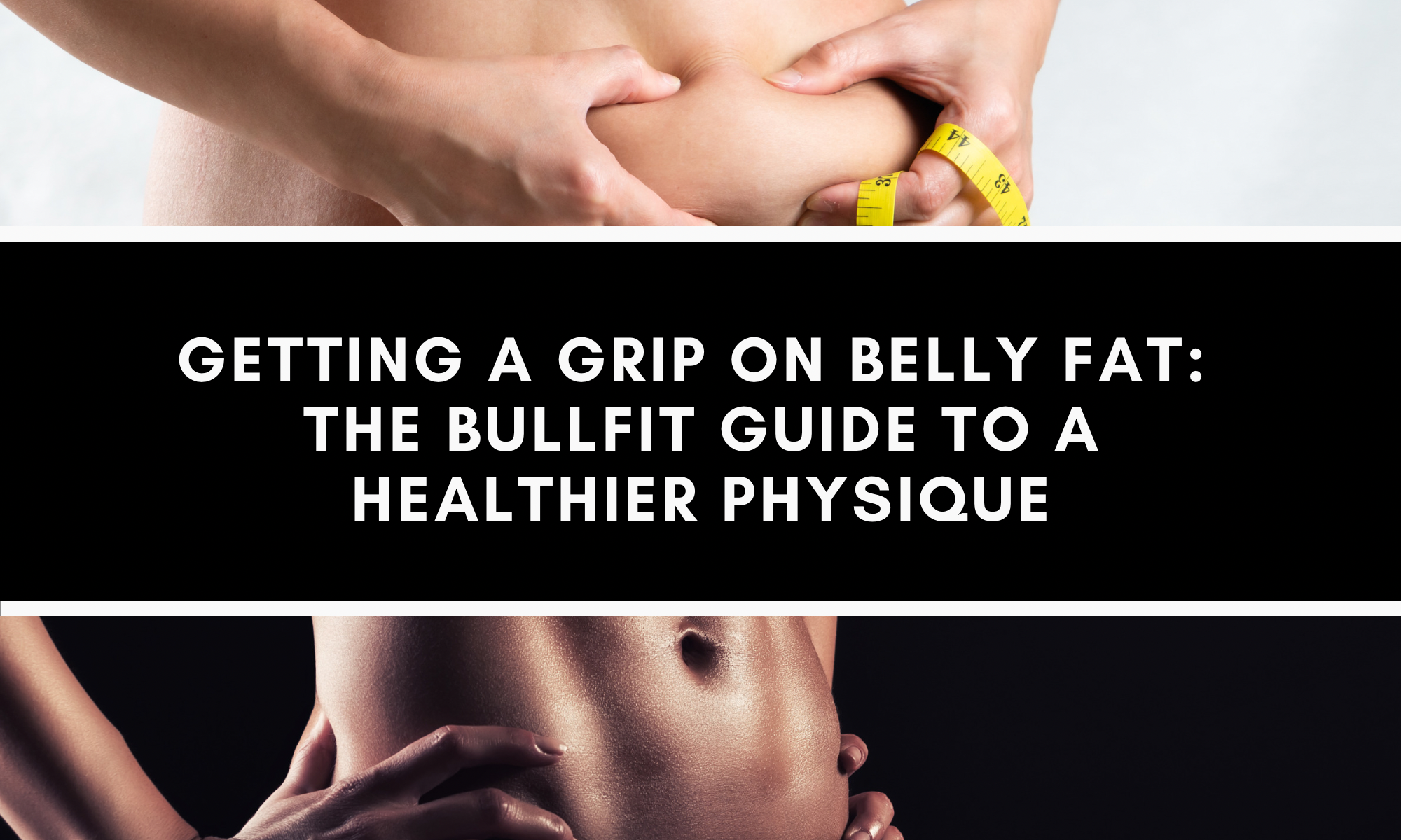 Getting a Grip on Belly Fat: The BullFit Guide to a Healthier Physique