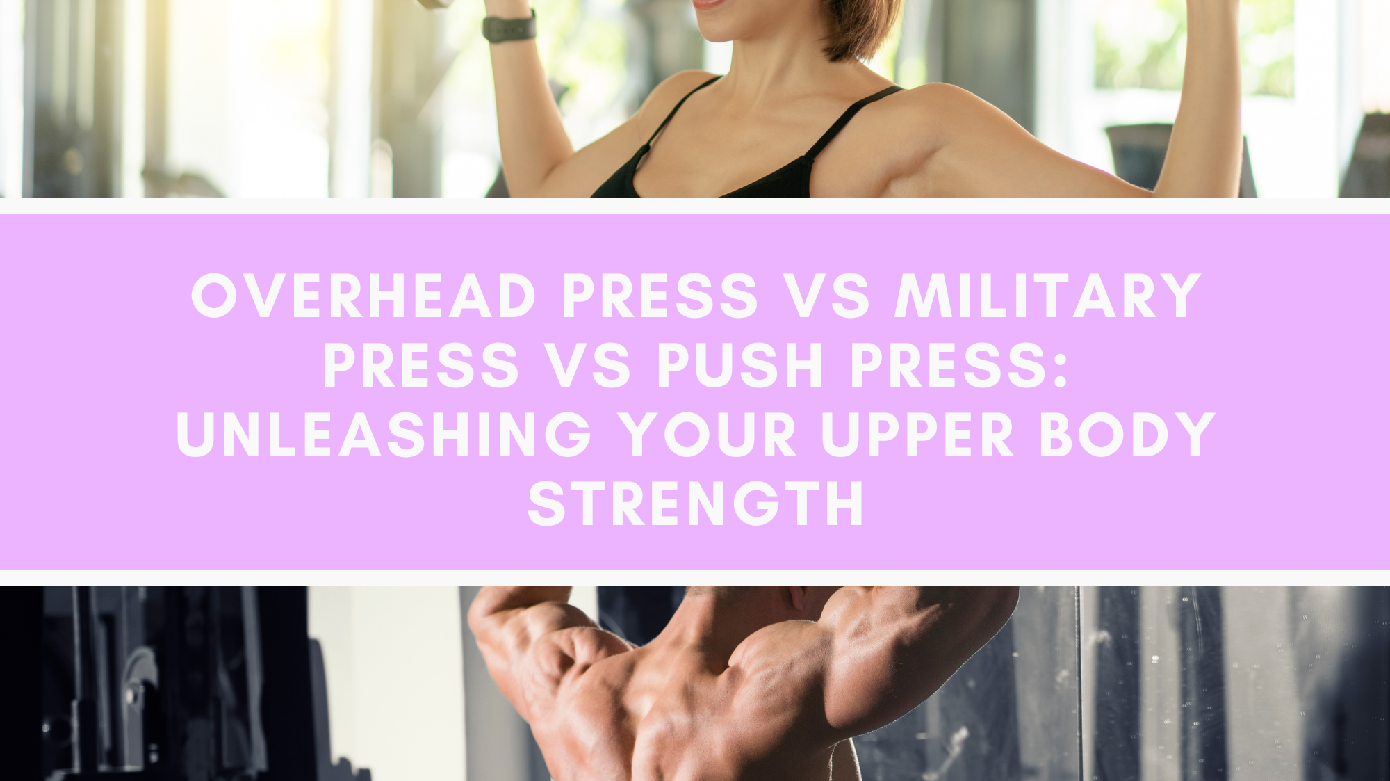 Overhead Press vs Military Press vs Push Press: Unleashing Your Upper Body Strength